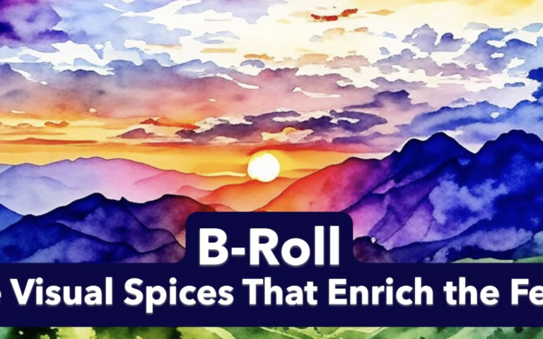 B-Roll (Phase 5) – Adding Depth and Texture: The Visual Spices That Enrich the Feast